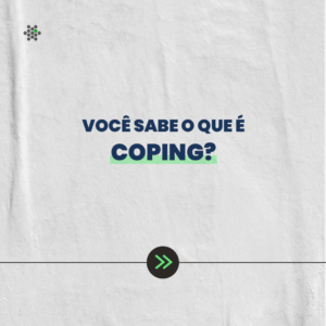 Você sabe o que é coping?